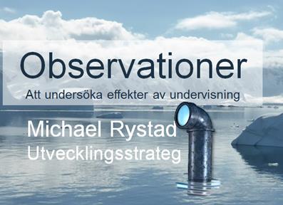 Vilken erfarenhet har vi av att observera? Varför ska vi observera? Vad ska vi titta efter i våra observationer?