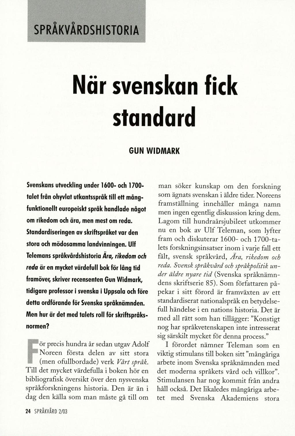 SPRÅKVÅRDSHISTORIA När svenskan fick standard GUN WIDMARI( Svenskans utveckling under 1600- och 1700- talet från ohyvlat utkantsspråk till ett mångfunktionellt europeiskt språk handlade något om