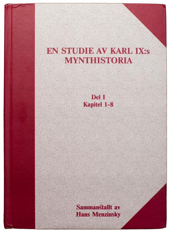 150 MENZINSKY, H. En studie av Karl IX:s mynthistoria. Del I, kapitel 1-8. (m. u.). Kivik/Ukraina 7. 141 s. Förlagsklotband med dedikation till Anders Frösell från författaren.