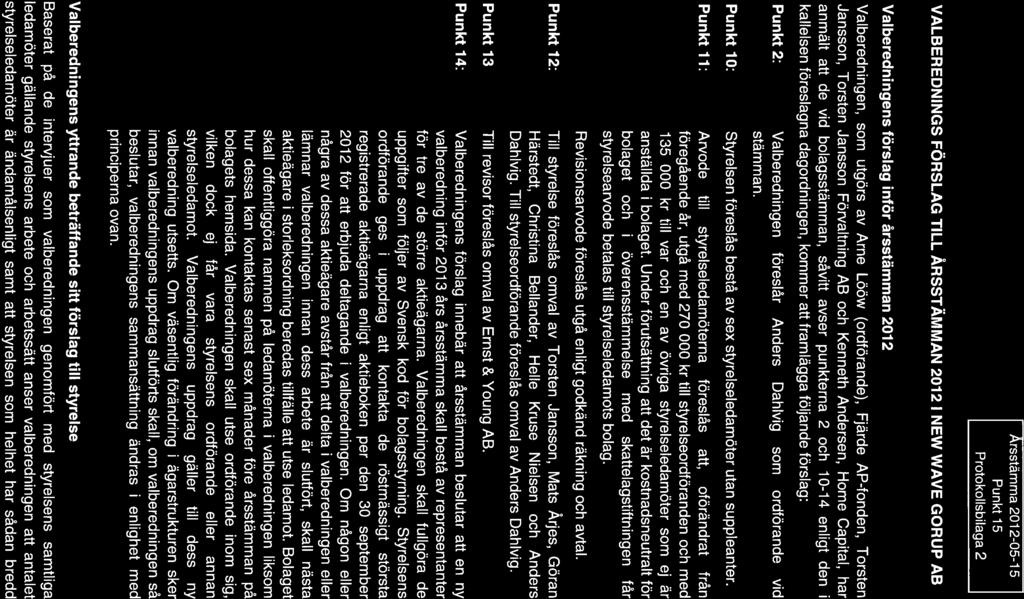 Arsstämma 2012-05-15 Punkt 15 Protokolisbilaga 2 VALBEREDNINGS FÖRSLAG TILL ÅRSSTÄMMAN 2012 1 NEW WAVE GORUP AB Valberedningens förslag inför årsstämman 2012 Valberedningen, som utgörs av Arne Lööw