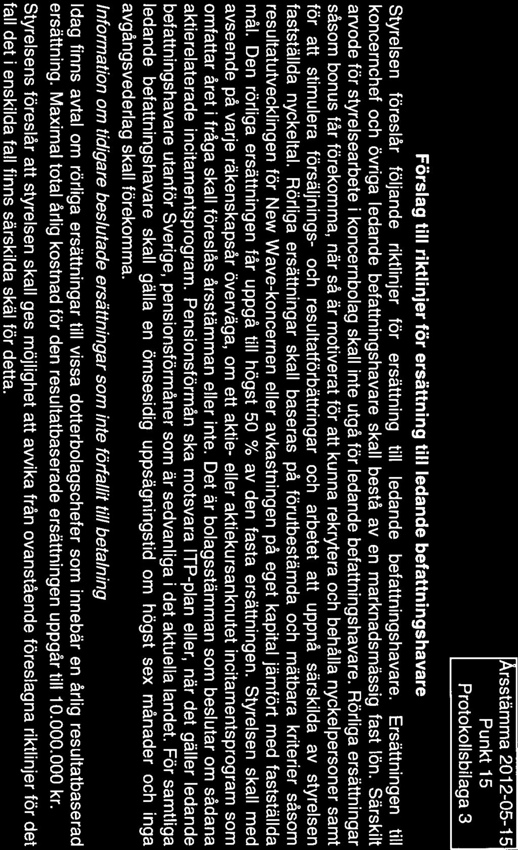 Arsstämma 2012-05-15 Punkt 15 Protokollsbilaga 3 Förslag till riktlinjer för ersättning till ledande befattningshavare Styrelsen föreslår följande riktlinjer för ersättning till ledande