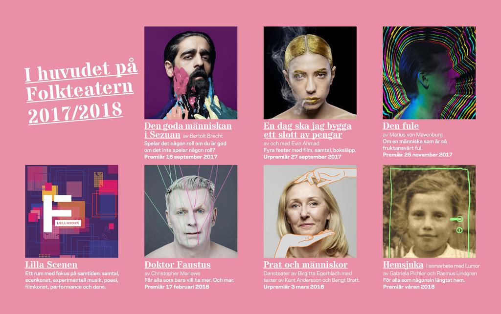I huvudet på Folkteatern SPELÅRET 2017/2018 Välkommen. Kliv in i huvudet på Folkteatern, det står ett nytt spelår för dörren. Det är galnare än någonsin. Två gudar har ockuperat plats här inne.
