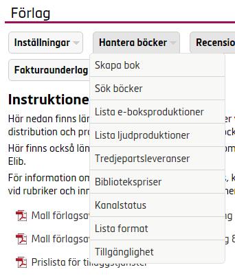 Redigera eller komplettera information för en inlagd bok 1. För att söka upp en redan skapad bok i syfte att komplettera eller ändra information om boken, välj Hantera böcker, Sök böcker. 2.