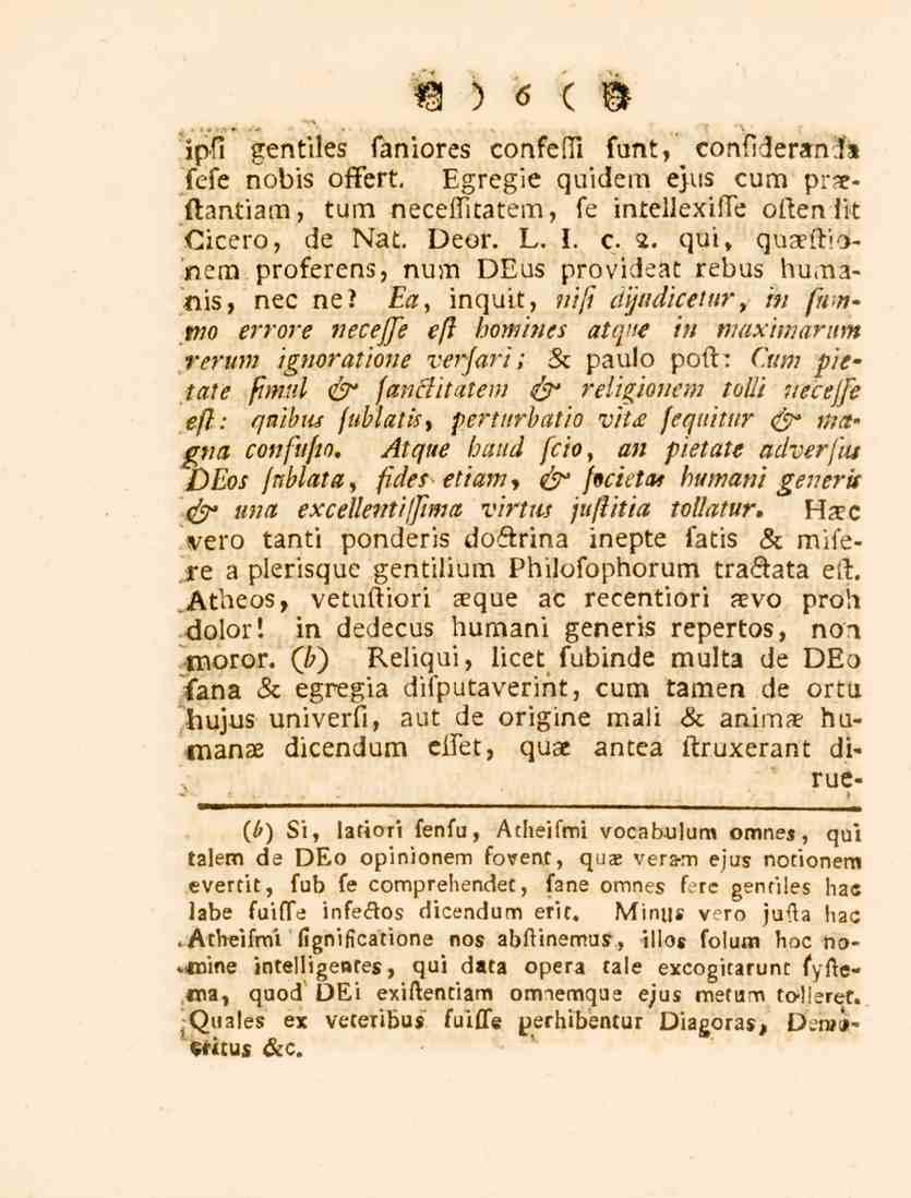 IM(I lps. gentiles faniores confessl funt, confiderand» fefe nobis offert. Egregie quidem e>us cum pr??. ftantiam, tum neceititatem, fe intellexiftc ol.enlit Cicero, de Nat. Deor. L. I. c. 2.