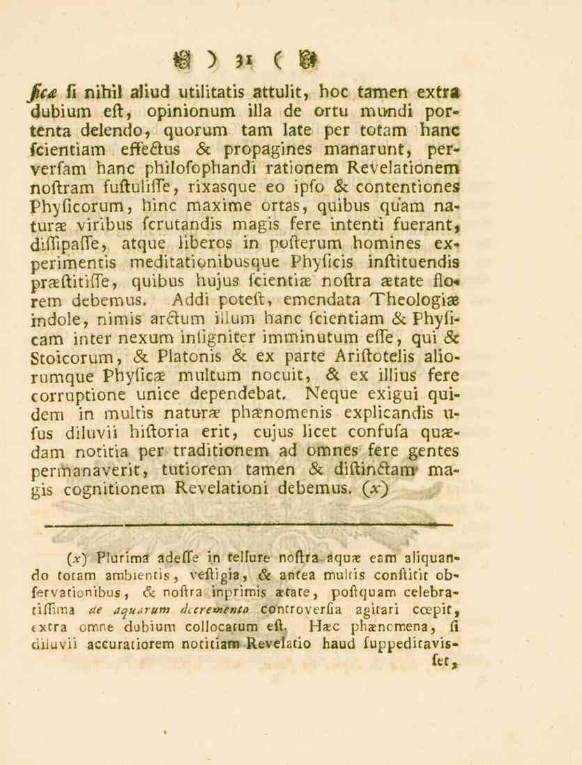 W ) 51 ( W Fc<e li nihil aliud utilitatis attulit, hoc tarnen extrs dubium eft, opinionum illa de ortu mundi portenta delendo, quorum tam late per totam hanc fcientiam effedus sc propagines manarunt,