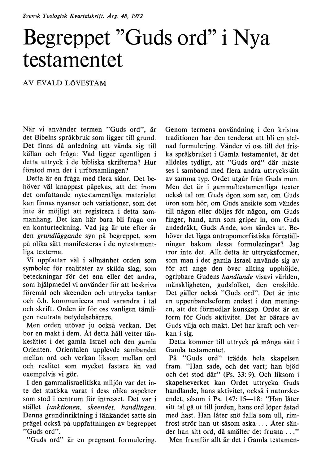 Svensk Teologisk Kvartalskrift. Å r g. 48, 1972 Begreppet Guds ord i Nya testamentet AV EVALD LÖVEST AM När vi använder termen Guds ord, är det Bibelns språkbruk som ligger till grund.