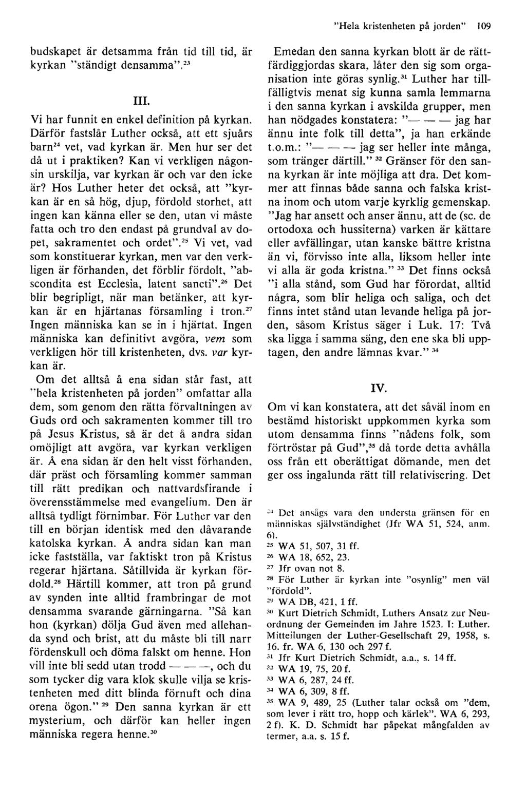 H ela kristenheten på jorden 109 budskapet är detsamma från tid till tid, är kyrkan ständigt densamma,23 III. Vi har funnit en enkel definition på kyrkan.