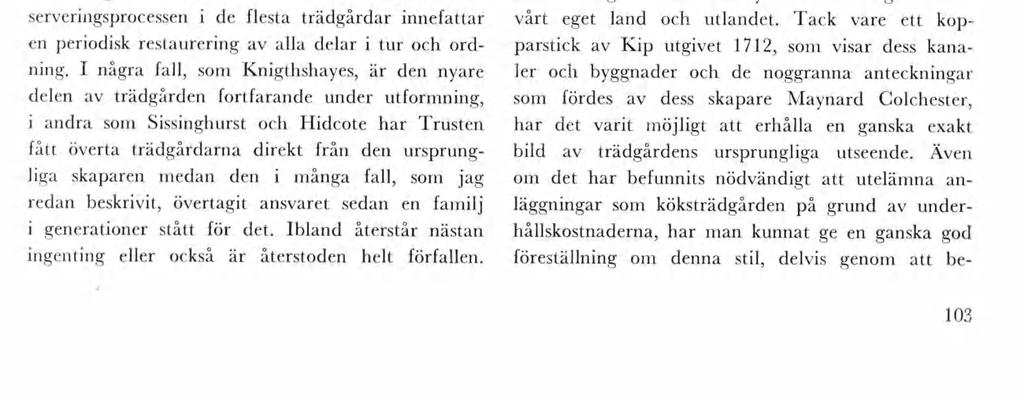 Tack vare ett kop parstck av Kp utgvet 1712, so vsar dess kana ler och byggnader och de noggranna antecknngar so fördes av dess skapare Maynard Colchester, har det vart öjlgt att erhålla en ganska