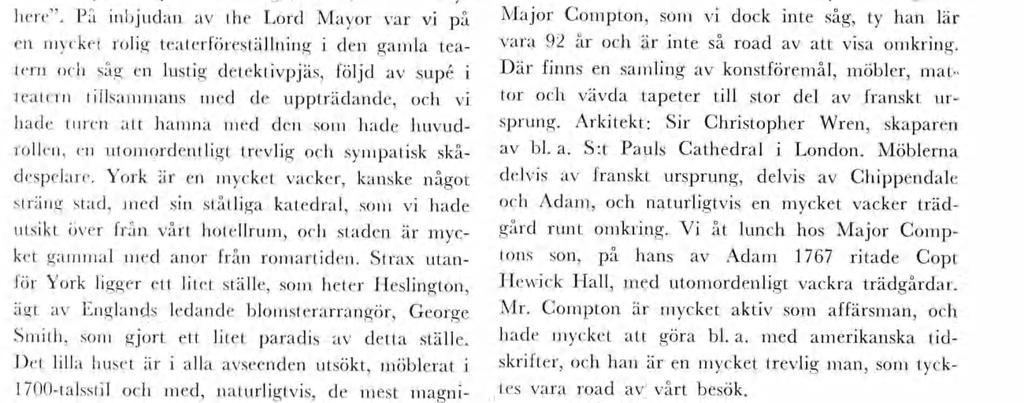 Man är förvånad över att ånga av dessa engelska trädgårdar kan hållas elt så utoordentlg skck ed relatvt ltet folk, en på Kelvedon Hall fanns ganska ånga trädgårdsästare, beroende på att ägaren är