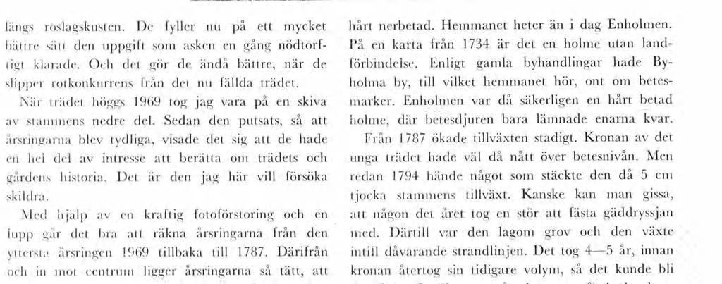 Med hjälp av en kraftg fotoförstorng och en upp går det bra att räkna årsrngarna från den yttersta årsrngen 1969 tllbaka tll 1 787.