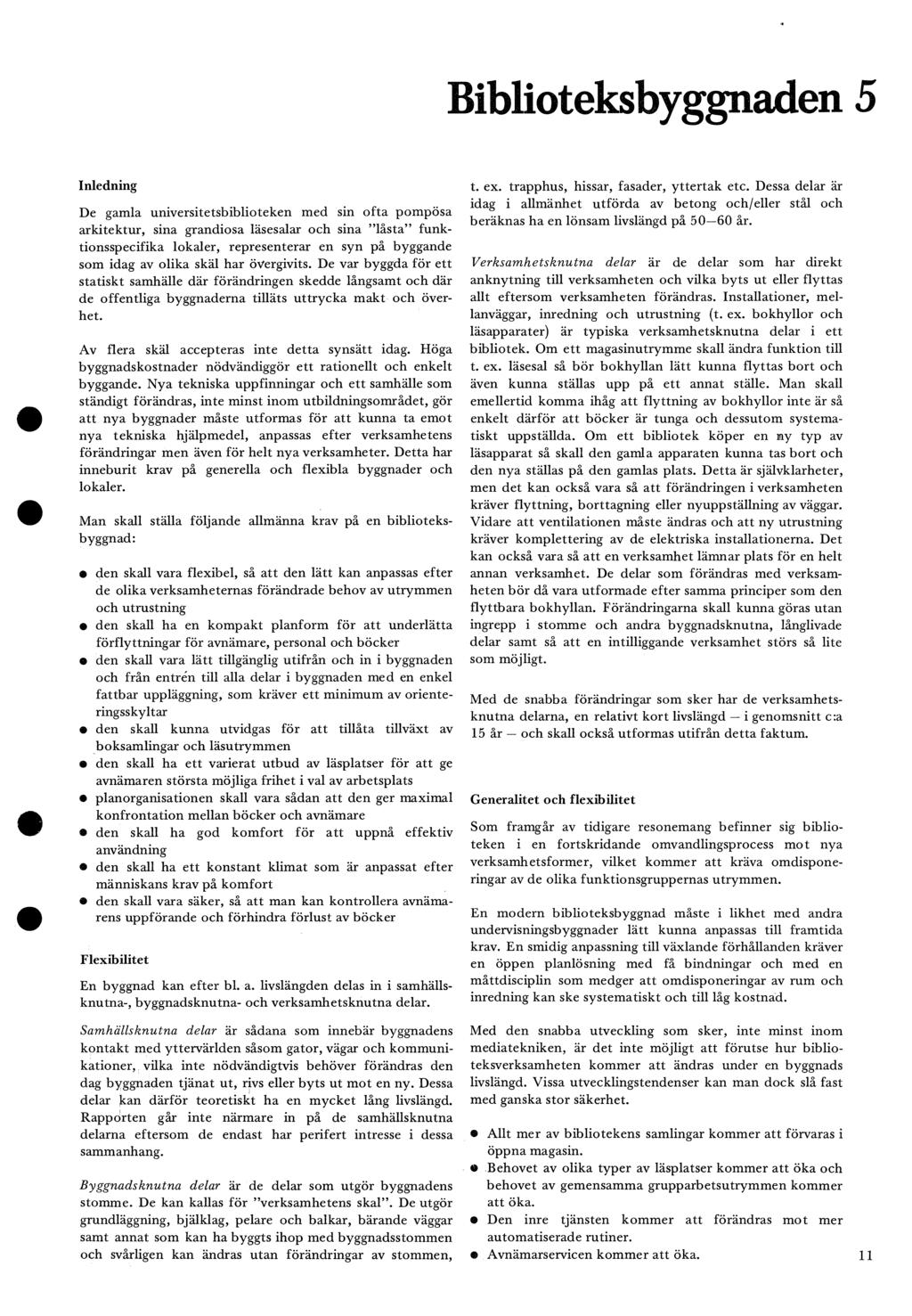Biblioteksbyg en5 Inledning De gamla universitetsbiblioteken med sin ofta pompösa arkitektur, sina grandiosa läsesalar och sina "låsta funktionsspecifika lokaler, representerar en syn på byggande som