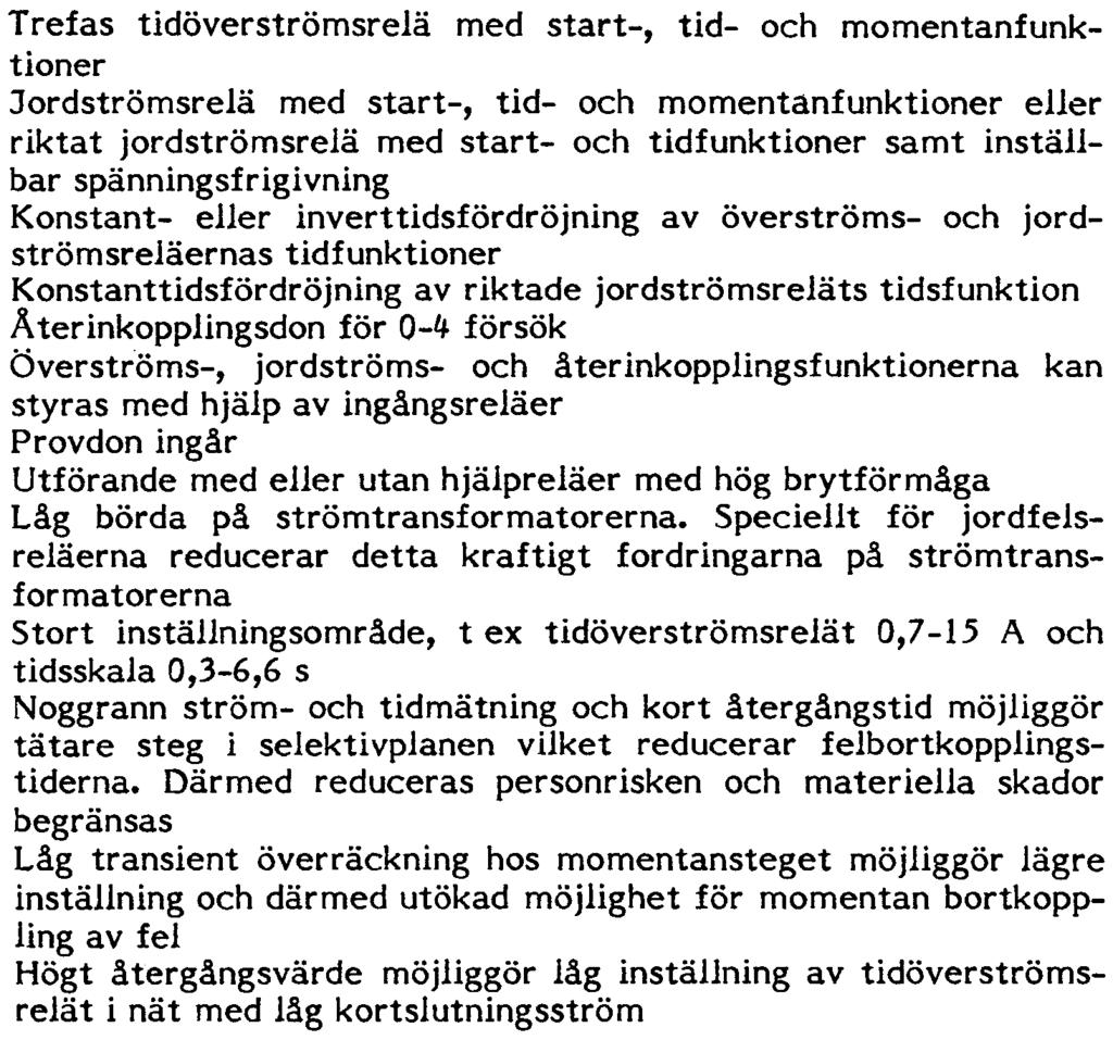 inställbar spänningsfrigivning Konstant- eller invert tidsfördröjning av överströms- och jordströmsreläernas tidfunktioner Konstanttidsfördröjning av riktade jordströmsreläts tidsfunktion