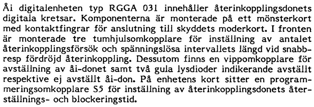 I fronten sitter tre potentiometrar för ström- och tidinställningar samt två lysdioder för indikering av tid- och momentanfunktionerna.