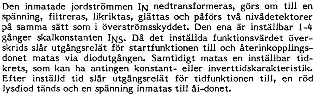 UGO3-7211 14 DET ORIKT ADE JORDSTRÖMSRELÄT är ett enfas tidöverströmsrelä med start-, tid- och momentanfunktioner. Dess olika delar framgår av blockschemat i tig 3. Fig.