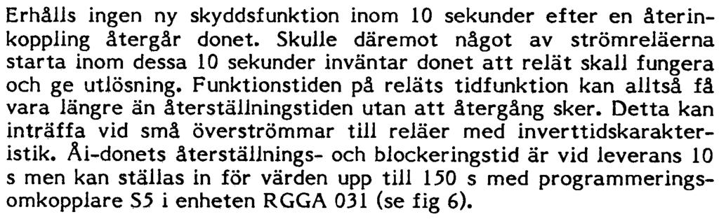 Skulle däremot något av strömreläerna starta inom dessa 10 sekunder inväntar donet att relät skall fungera och ge utlösning.