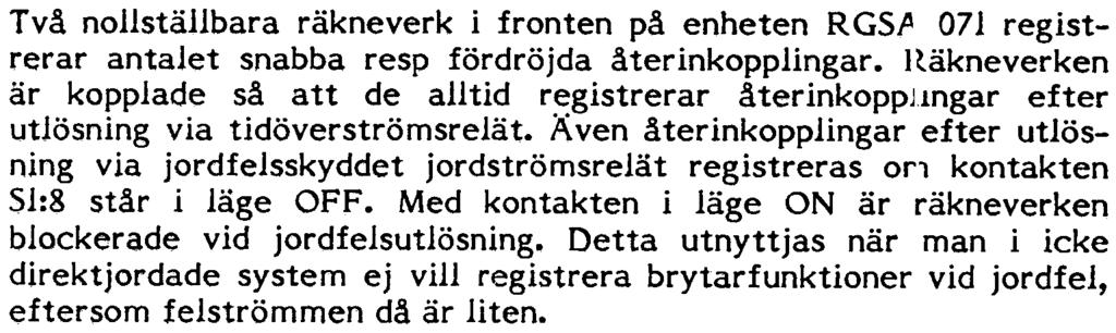 Åi~donets återställnings- och blockeringstid är vid leverans 10 s men kan ställas in för värden upp till 150 s med programmeringsomkopplare S5 i enheten RGGA 031 (se fig 6).