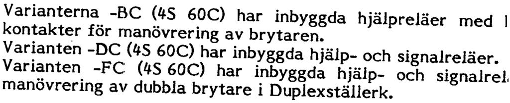 Varianten innehåller reläer som har kontakter för utlösning och återinkoppling av både bl och brytare B A ger signal och