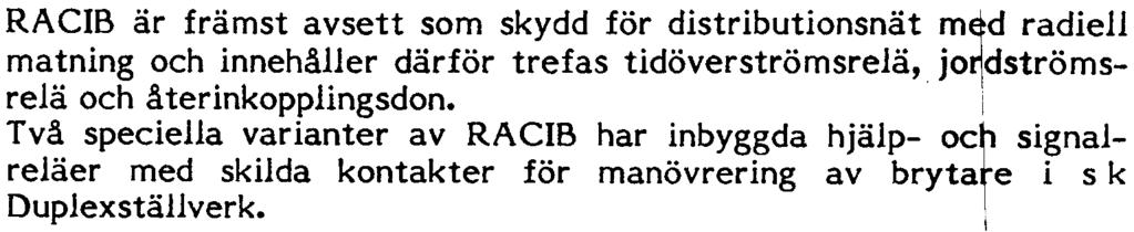 UGO3-7211 6 TILLÄMPNING RACIB är främst avsett som skydd för distributionsnät m~d radiell matning och innehåller därför trefas tidöverströmsrelä, jo~dströmsrelä och återinkopplingsdon.