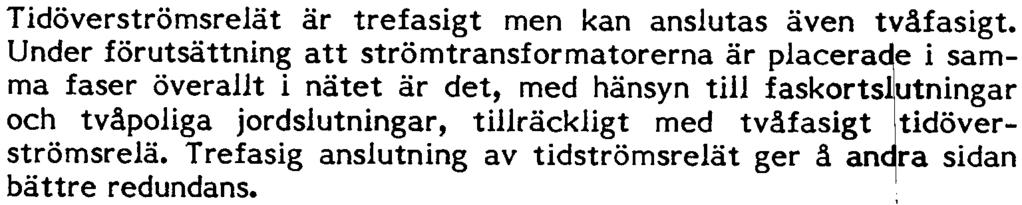 I Tidöverströmsrelät Tidöverströmsrelät är trefasigt men kan anslutas även tvåfasigt.