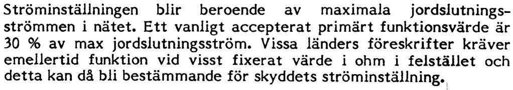 UGOJ-7211 8 Ströminställningen blir beroende av maimala jordslutningsströmmen i nätet. Ett vanligt accepterat primärt funktionsvärde är 30 % av ma jordslutningsström.