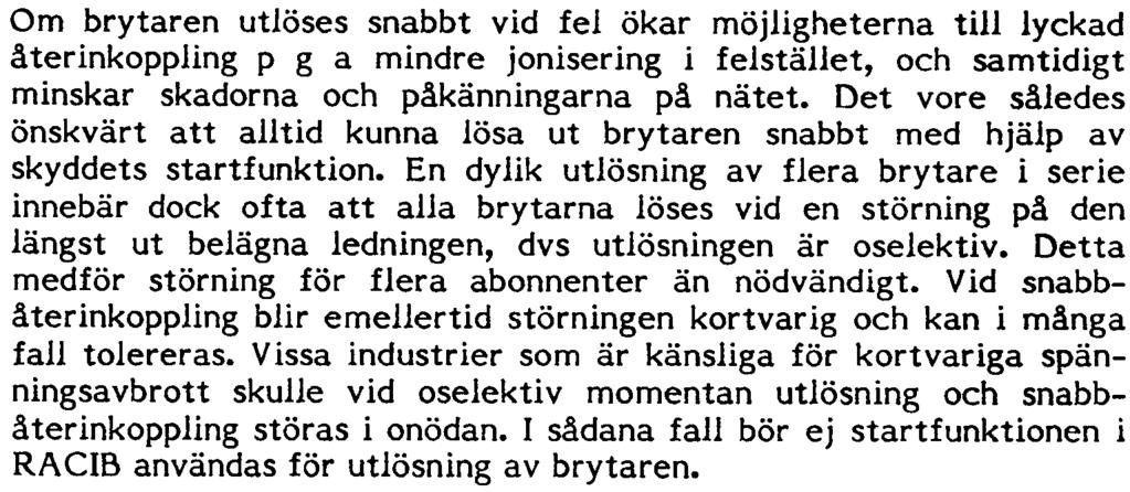 Beroende på hur felet uppträder kan följande indelning göras: a) Vissa övergående fel karakteriseras av att de försvinner efter ett kort spänningslöst intervall.