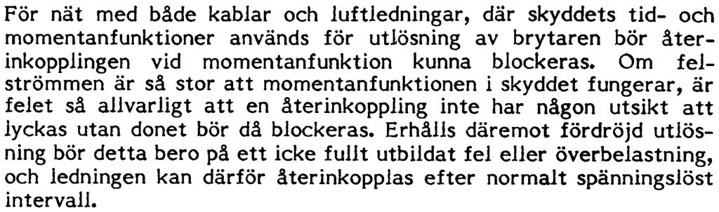 UGO3-7211 9 För nät med både kablar och luftledningar, där skyddets tid- och momentanfunktioner används för utlösning av brytaren bör återinkopplingen vid momentanfunktion kunna blockeras.