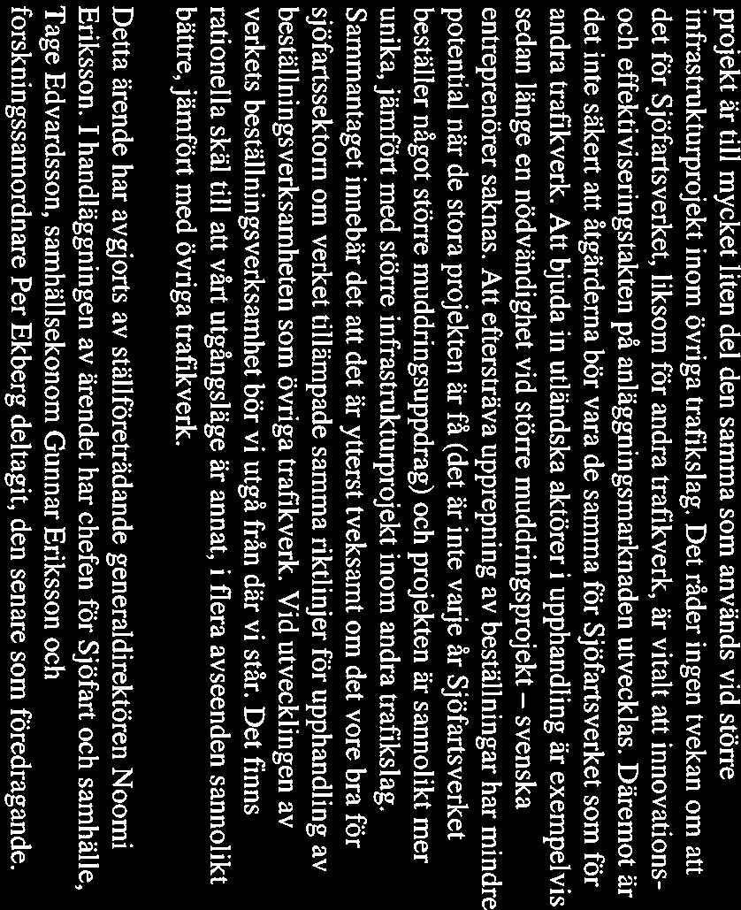* 5(5) (j) SJÖFARrSVERKET 2009-06-17 0403-09-OJ 921 projekt är till mycket liten del den samma som används Vid större infrastrukturprojekt inom övriga trafikslag.