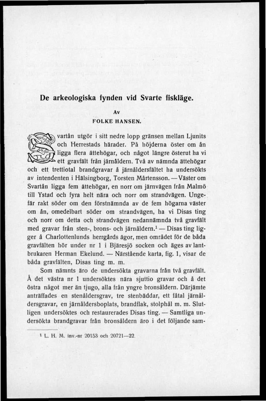 De arkeologiska fynden vid Svarte fiskläge. Av FOLKE HANSEN. vartån utgör i sitt nedre lopp gränsen mellan Ljunits och Herrestads härader.