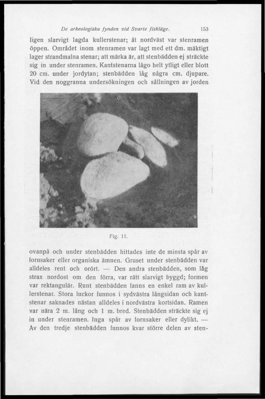De arkeologiska fynden vid Svarte fiskläge. 153 ligen slarvigt lagda kullerstenar; åt nordväst var stenramen öppen. Området inom stenramen var lagt med ett dm.
