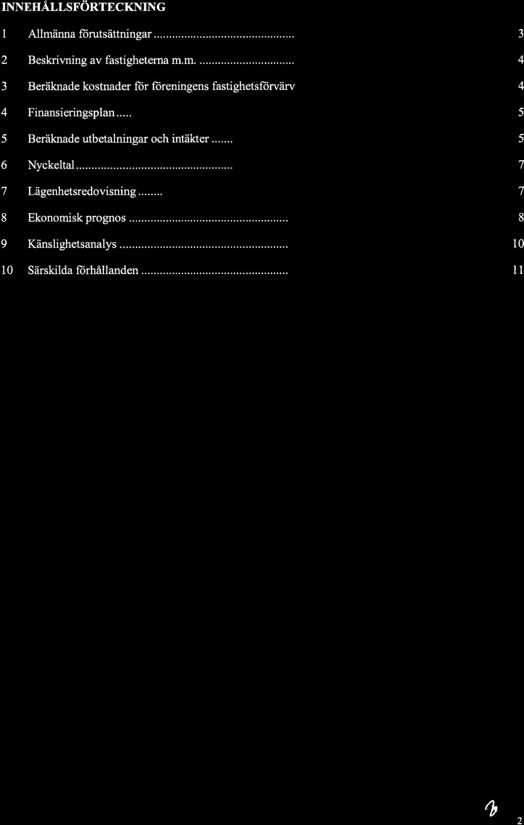 INNEHÅ.LLSFÖRTECKNING I Allmärura fiirutsättningar... J 2 Beskrivning av fastighetema m.m.... 3 BeräknadekostnaderforfÌireningensfastighetsfiirvärv 4 Finansieringsplan.