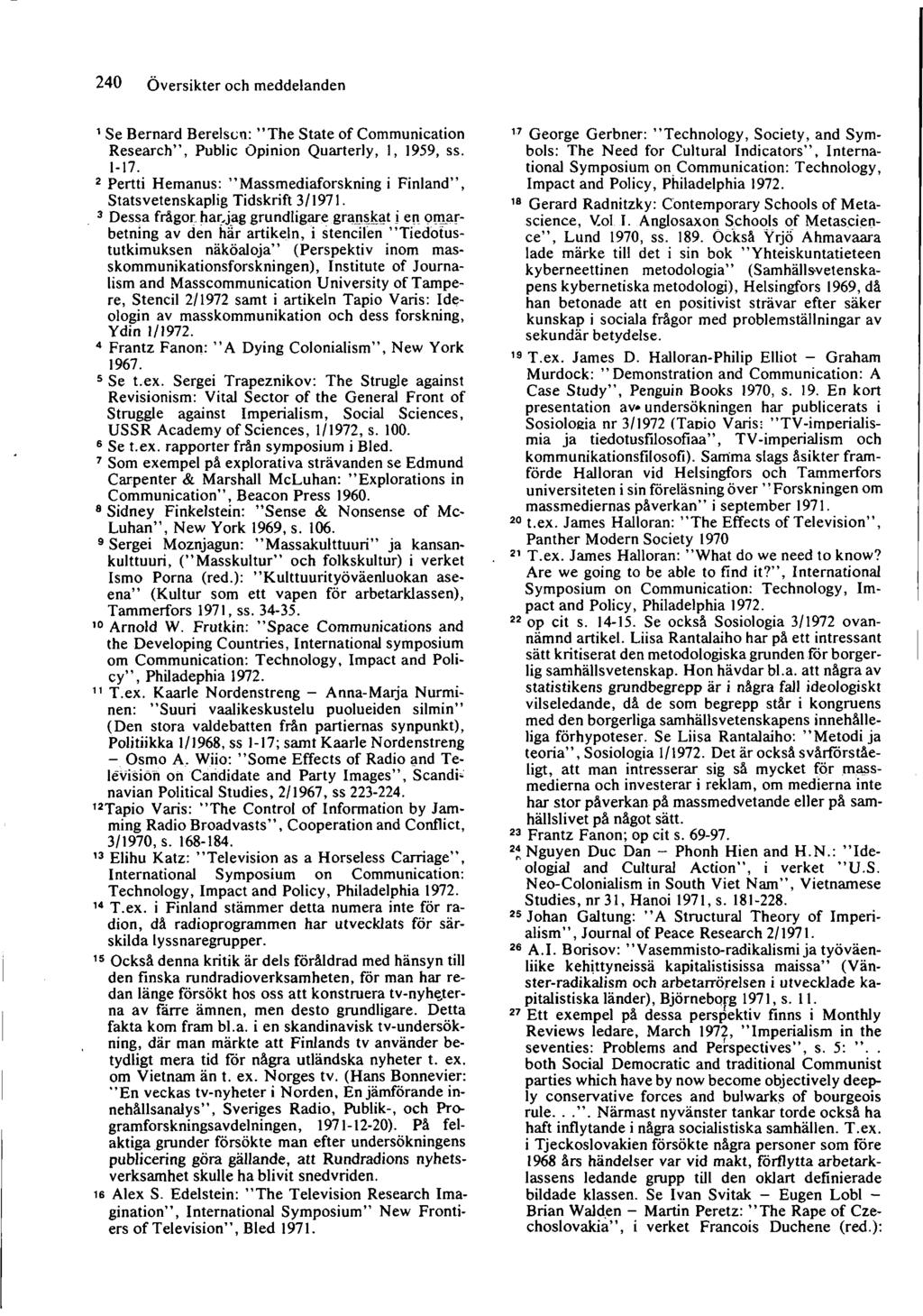240 Översikter och meddelanden 1 Se Bernard Berelsun: "The State of Communication Research", Public Opinion Quarterly, 1, 1959, ss. 1-17.
