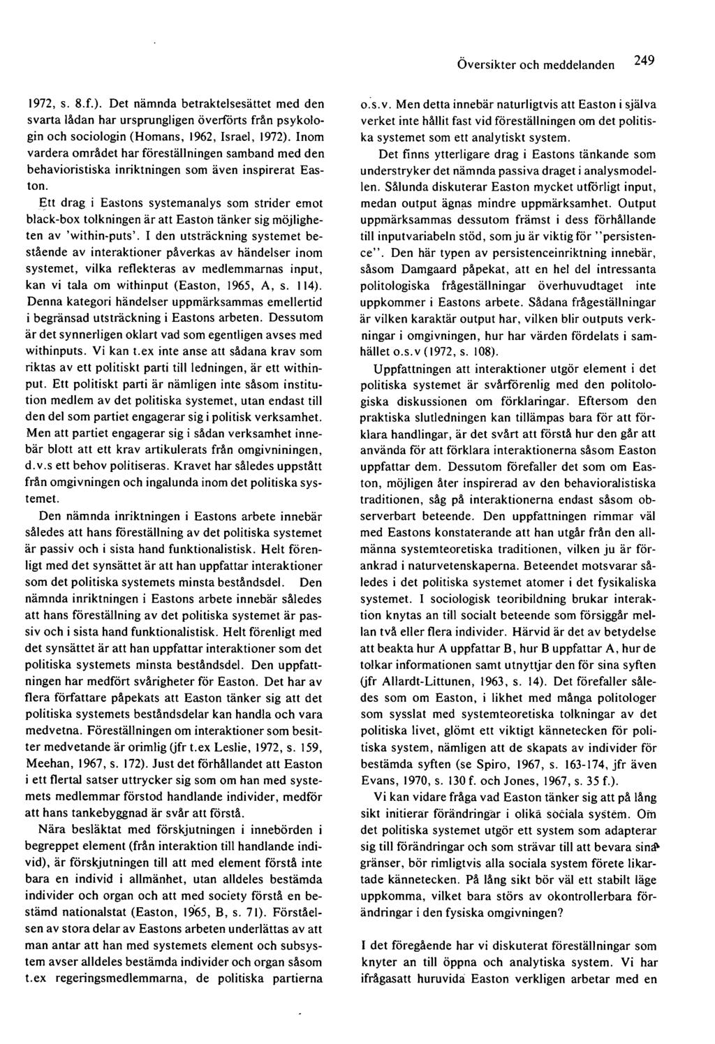 Översikter och meddelanden 1972, s. 8.f.). Det nämnda betraktelsesättet med den svarta lådan har ursprungligen överförts från psykologin och sociologin (Hörnans, 1962, Israel, 1972).