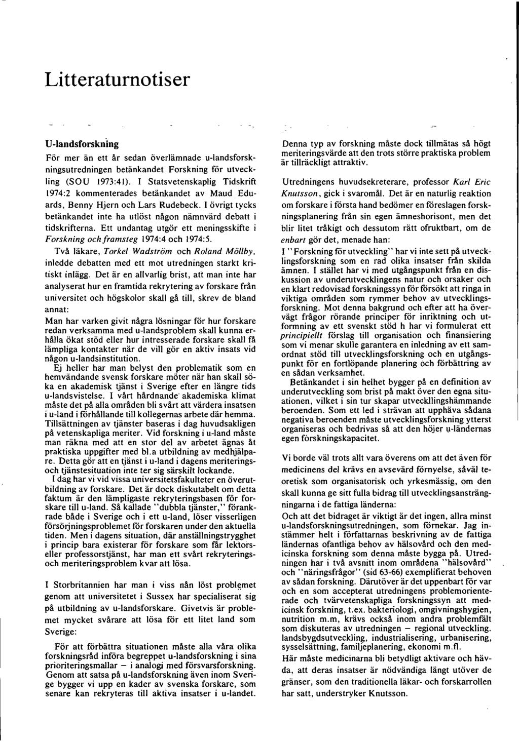 Litteraturnotiser U-landsforskning För mer än ett år sedan överlämnade u-landsforskningsutredningen betänkandet Forskning för utveckling (SOU 1973:41).