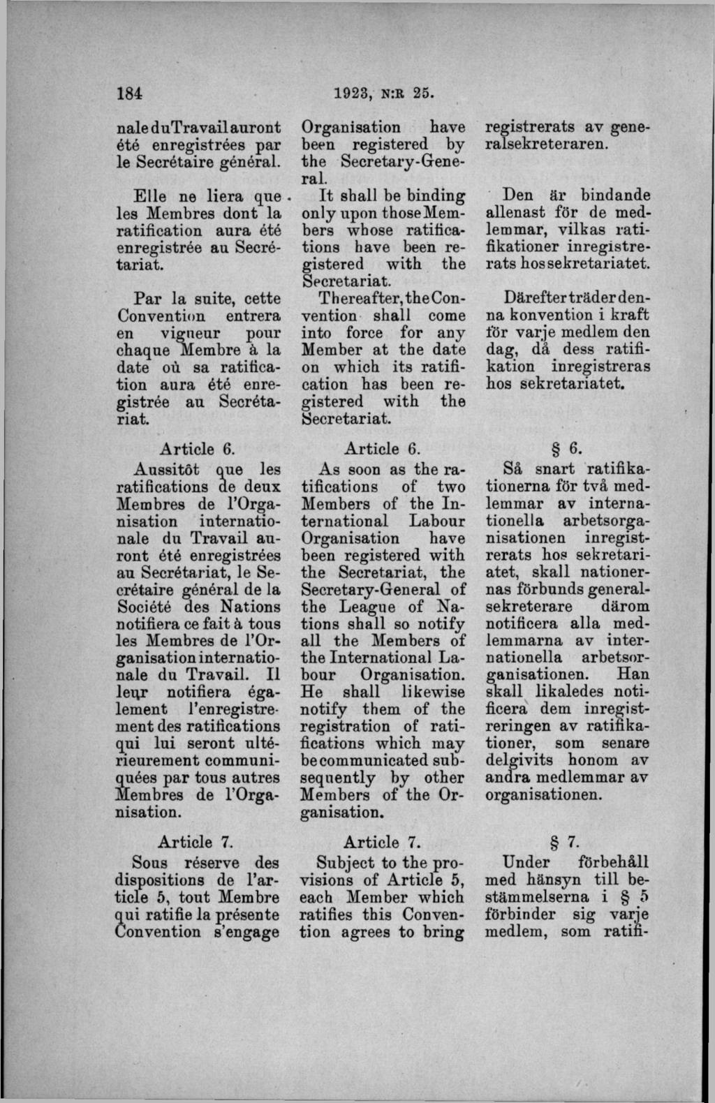 näle dutravail auront été enregistrées par le Secrétaire général. Elle ne liera que. les Membres dont la ratification aura été enregistrée au Secrétariat.