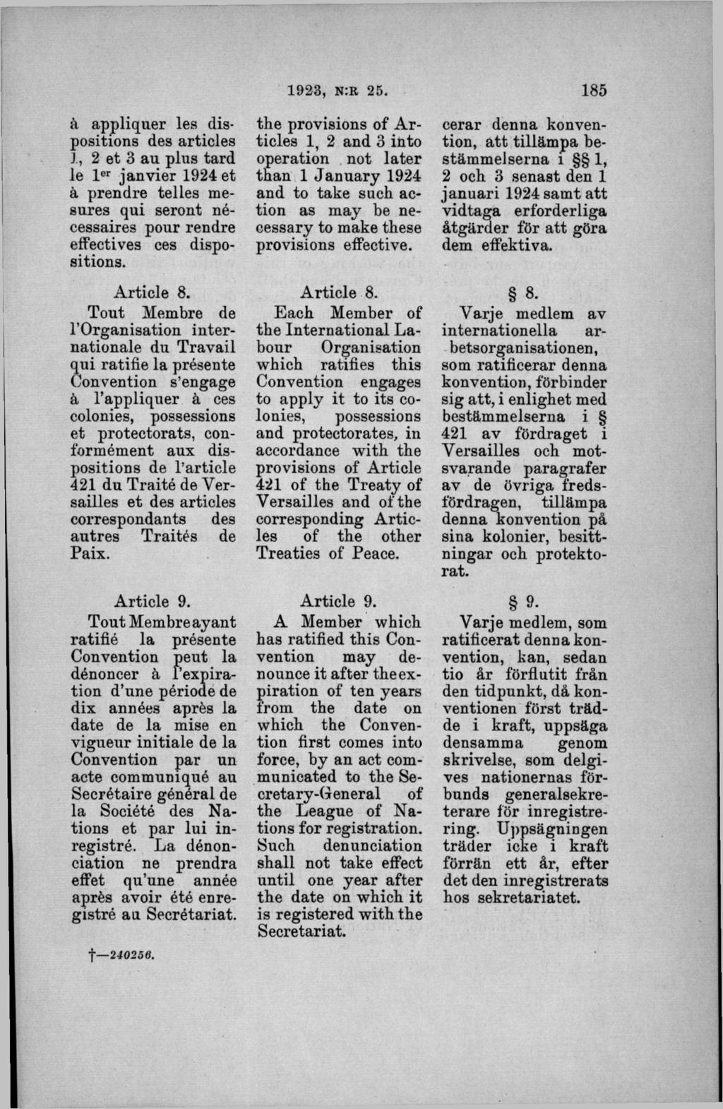 å appliquer lea dispositions des articles 1, 2 et 3 au plus tard le l er janvier 1924 et å prendre telles mesures qui seront nécessaires pour rendre effectives ees dispositions. Article 8.