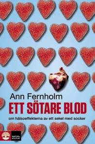 Ann Fernholm. Ett sötare blod om hälsoeffekterna av ett sekel med socker. Natur & Kultur 2012. 256 sidor.