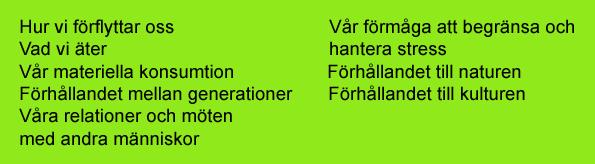 påverkar: + Figur 7.1 Riskfaktorerna för sjukdom och för tidig dör förenas med viktiga områden för hållbar utveckling i ett begränsat antal basala beteendeområden.