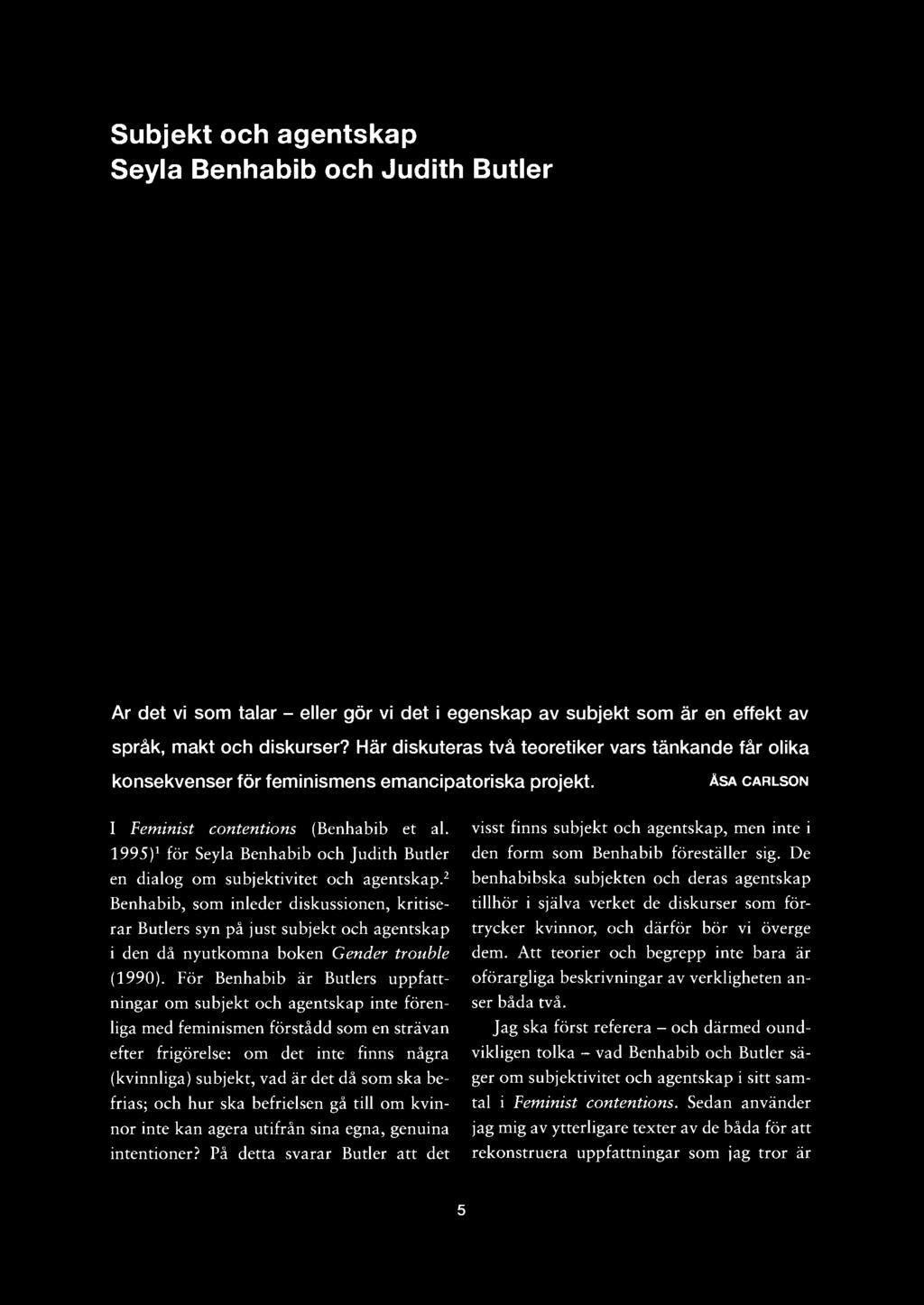 Subjekt och agentskap Seyla Benhabib och Judith Butler Ar det vi som talar - eller gör vi det i egenskap av subjekt som är en effekt av språk, makt och diskurser?