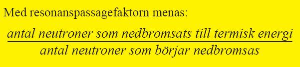 Resonanspassagefaktorn, p Vissa kärnor, framför allt 238 U är mycket benägna att fånga in neutroner i