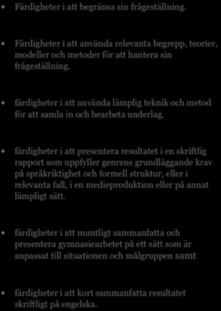 Färdigheter. I sitt gymnasiearbete visare eleven: SAM Färdigheter i att begränsa sin frågeställning. ES Färdigheter i att uttrycka sig med valt uttrycksmedel.