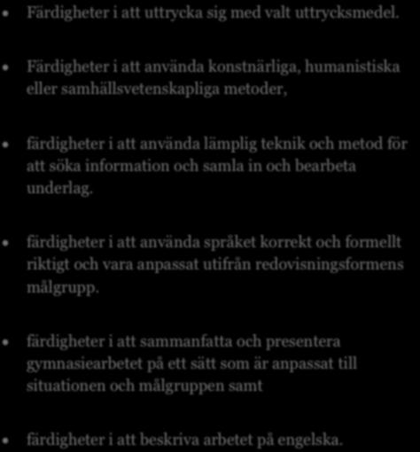 färdigheter i att använda lämplig teknik och metod för att samla in och bearbeta underlag.