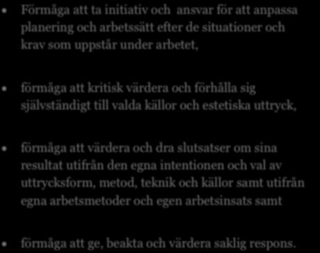 till valda källor och estetiska uttryck, förmåga att värdera och dra slutsatser om sina resultat utifrån val av metod och källor samt utifrån egna arbetsmetoder och egen