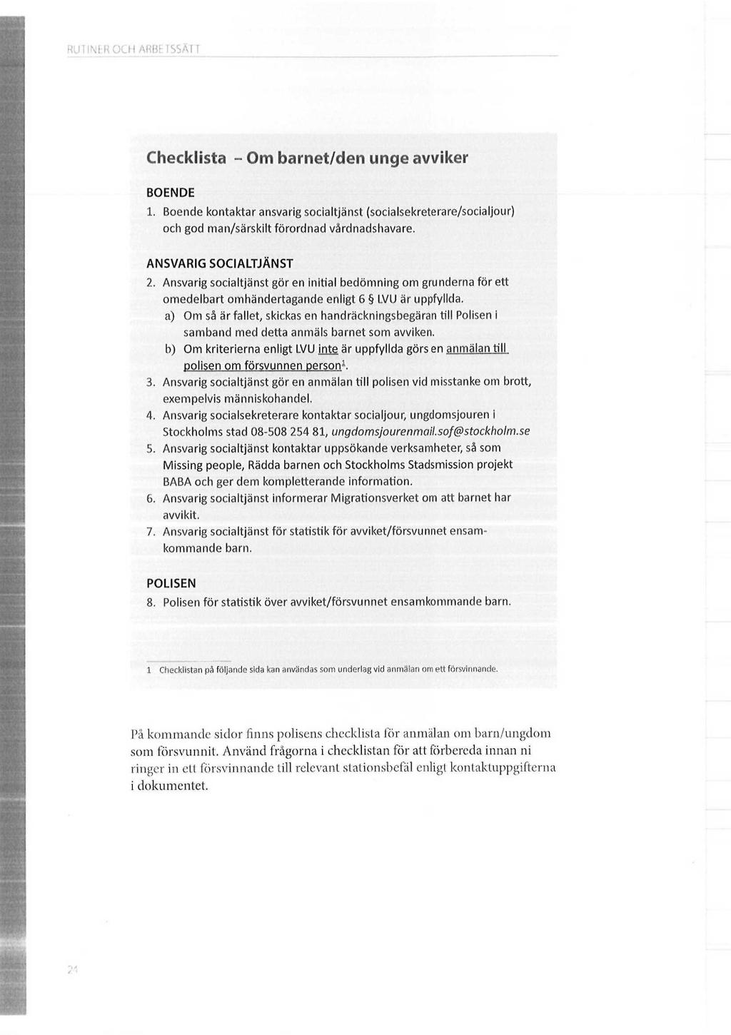RUTINER OCH ARBETSSAn Checklista - Om barnet/den unge avviker BOENDE 1. Boende kontaktar ansvarig socialtjanst (socialsekreterare/socialjour) och god man/sarskilt forordnad vardnadshavare.