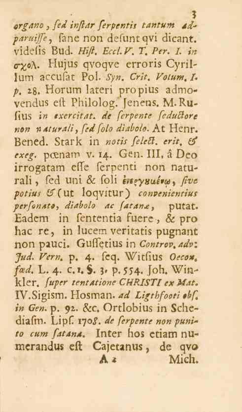 3 nrgano, fied inftar fierpentis tantum ad' paruijfe, fane non defuntqvi dicant. Vldeiis Bud. Hifi. Ecct. V. T, Per. I. in er^oa. Hujus qvoqve erroris Cyrillum accufat Pol. Syn. Crit. Votttm, I. p. zb.