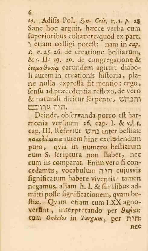 6 to. Adifis Pol. Syn. Crit. v,.\. p. i% Sane hoc arguit, haecce verba cum fuperioribus cohxrerc/quod ex part. 1 etiam colligi poteft: nam in cap. I: v. z5-16. de crcatione beftiarum, &c. ll: icj, 2.