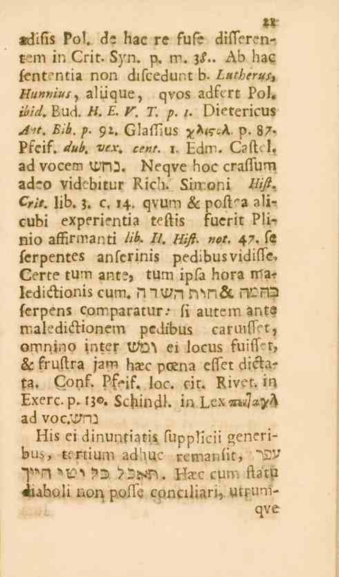 21 sdifis Pol. dc hac re fufc diflerent:m in Crit. Syn. p, m. 3«?.. Ab hac fentmtia non difcedunt b. Lutherus, Hunnius, aluque, qvos adfcrt Pol, ibid. Eud. //. E. r. T. p. i. Dietericus Ait. Blb. p. 91.