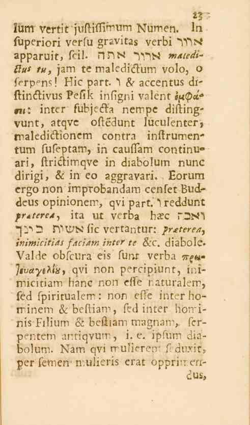 23 lurrr vertit -juftiflihium Numen. ln fuperiori verfu gravitas verbi "YfiM apparuit» feil. nnn ni"!n mateditlus tu, jam te maledicfum volo, o ffrp^ns! Hie part.