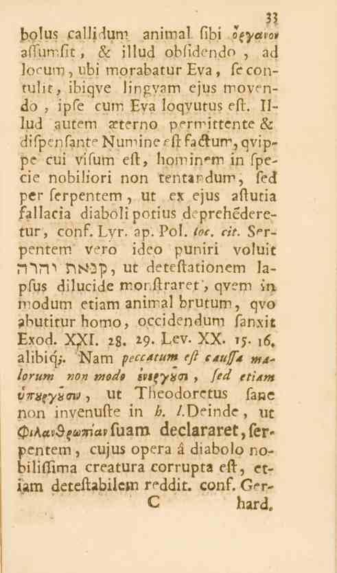 bolus callidum animal fibi o^yavo» affumfit, & illud obfidendo, ad Jocum, übi morabatur Eva, fe contulit, ibiqve lingvam ejus movendo, ipfe cum Eva loqvutus eft.