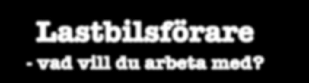 INTRESSE ERFARENHET is - Fordonsm onterad kran Yrkesbev is - Hjullastar e 8. Liftdumper- och lastväxlarfö rare... kör ofta miljötransporter.