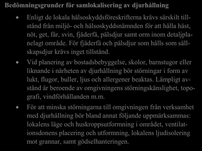 Vid planering av bostadsbebyggelse, skolor, barnstugor eller liknande i närheten av djurhållning bör störningar i form av lukt, flugor, buller, ljus och allergener beaktas.